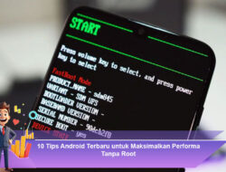 10 Tips Android Terbaru untuk Maksimalkan Performa Tanpa Root