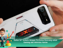 Daftar HP Terbaru dengan Performa Kencang untuk Gaming dan Aktivitas Harian
