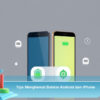 Tips Menghemat Baterai Android dan iPhone