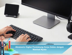 Aksesoris Digital Pendukung Kerja Online dengan Manfaat Nyata