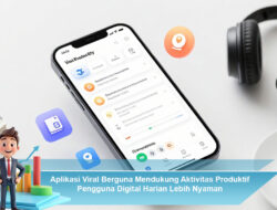 Aplikasi Viral Berguna Mendukung Aktivitas Produktif Pengguna Digital Harian Lebih Nyaman
