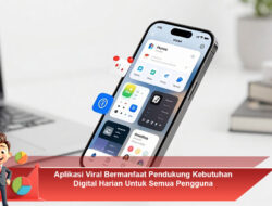 Aplikasi Viral Bermanfaat Pendukung Kebutuhan Digital Harian Untuk Semua Pengguna
