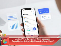 Aplikasi Viral Bermanfaat Untuk Membantu Produktivitas Online Lebih Konsisten Aman Efektif