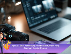 Aplikasi Viral Pendukung Pembuatan Konten Yang Digemari Kreator Pemula