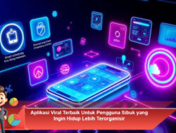 Aplikasi Viral Terbaik Untuk Pengguna Sibuk yang Ingin Hidup Lebih Terorganisir