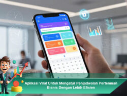 Aplikasi Viral untuk Mengatur Penjadwalan Pertemuan Bisnis dengan Lebih Efisien