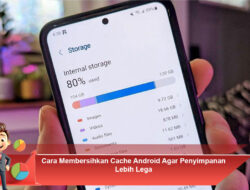 Cara Membersihkan Cache Android Agar Penyimpanan Lebih Lega