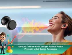 Earbuds Terbaru Hadir dengan Kualitas Audio Premium untuk Semua Pengguna
