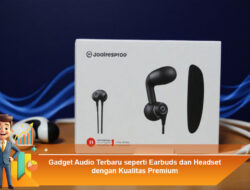 Gadget Audio Terbaru seperti Earbuds dan Headset dengan Kualitas Premium