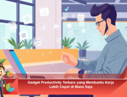 Gadget Productivity Terbaru yang Membantu Kerja Lebih Cepat di Mana Saja
