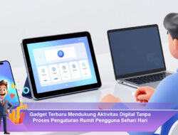 Gadget Terbaru Mendukung Aktivitas Digital Tanpa Proses Pengaturan Rumit Pengguna Sehari Hari