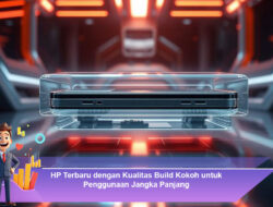 HP Terbaru dengan Kualitas Build Kokoh untuk Penggunaan Jangka Panjang