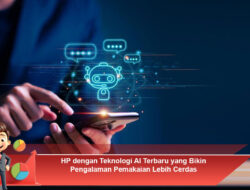 HP dengan Teknologi AI Terbaru yang Bikin Pengalaman Pemakaian Lebih Cerdas