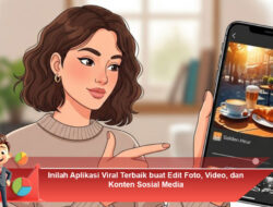 Inilah Aplikasi Viral Terbaik buat Edit Foto, Video, dan Konten Sosial Media