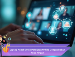 Laptop Andal untuk Pekerjaan Online dengan Beban Kerja Ringan