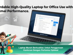 Laptop Murah Berkualitas untuk Penggunaan Kantoran dengan Performa Optimal