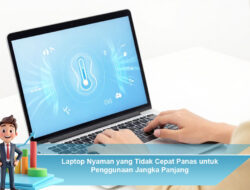 Laptop Nyaman yang Tidak Cepat Panas untuk Penggunaan Jangka Panjang