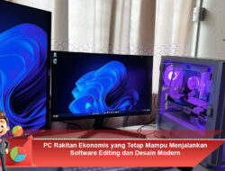 PC Rakitan Ekonomis yang Tetap Mampu Menjalankan Software Editing dan Desain Modern