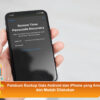 Panduan Backup Data Android dan iPhone yang Aman dan Mudah Dilakukan