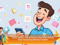 Pilihan Aplikasi Viral Serbaguna yang Wajib Diinstall Untuk Pendukung Aktivitas Produktif