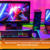 Rekomendasi PC Gaming Murah Namun Tetap Bisa Main Game AAA Lancar