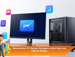 Rekomendasi PC Rakitan Serbaguna untuk Kerja dan Hiburan Ringan