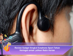 Review Gadget Singkat Earphone Sport Tahan Keringat untuk Latihan Rutin Harian