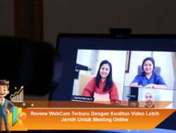 Review WebCam Terbaru Dengan Kualitas Video Lebih Jernih Untuk Meeting Online