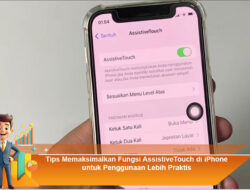 Tips Memaksimalkan Fungsi AssistiveTouch di iPhone untuk Penggunaan Lebih Praktis