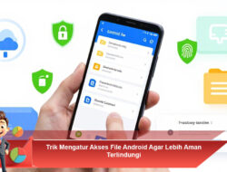 Trik Mengatur Akses File Android Agar Lebih Aman Terlindungi