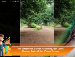 Trik Screenshot, Screen Recording, dan Quick Shortcut Android dan iPhone Terbaru