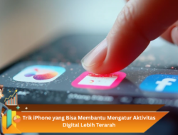 Trik iPhone yang Bisa Membantu Mengatur Aktivitas Digital Lebih Terarah