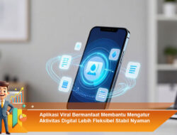 Aplikasi Viral Bermanfaat Membantu Mengatur Aktivitas Digital Lebih Fleksibel Stabil Nyaman