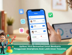 Aplikasi Viral Bermanfaat Untuk Membantu Penggunaan Smartphone Anak Lebih Aman Terpantau