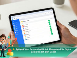 Aplikasi Viral Bermanfaat Untuk Mengelola File Digital Lebih Mudah Dan Cepat