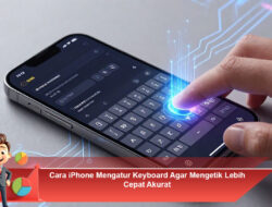 Cara iPhone Mengatur Keyboard Agar Mengetik Lebih Cepat dan Akurat