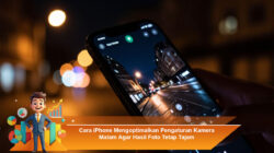Cara iPhone Mengoptimalkan Pengaturan Kamera Malam Agar Hasil Foto Tetap Tajam