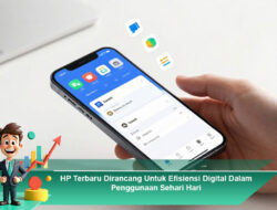 HP Terbaru Dirancang Untuk Efisiensi Digital Dalam Penggunaan Sehari Hari