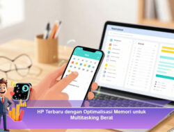 HP Terbaru dengan Optimalisasi Memori untuk Multitasking Berat