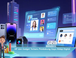 HP dan Gadget Terbaru Pendukung Gaya Hidup Digital