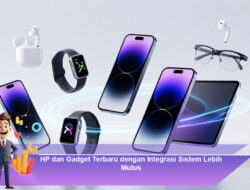 HP dan Gadget Terbaru dengan Integrasi Sistem Lebih Mulus