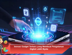 Inovasi Gadget Terbaru yang Membuat Pengalaman Digital Lebih Nyata