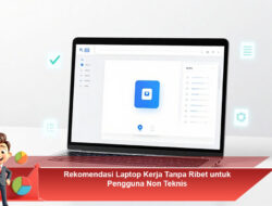Rekomendasi Laptop Kerja Tanpa Ribet untuk Pengguna Non Teknis