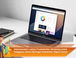 Rekomendasi Laptop Produktivitas Seimbang untuk Pengguna Umum Berbagai Kebutuhan Digital Harian