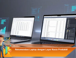 Rekomendasi Laptop dengan Layar Rasio Produktif