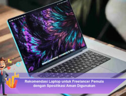 Rekomendasi Laptop untuk Freelancer Pemula dengan Spesifikasi Aman Digunakan