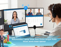 Rekomendasi Laptop untuk Guru Online dengan Audio Visual Jernih Stabil Optimal