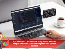 Rekomendasi Laptop untuk Programmer Pemula dengan Performa Stabil Pendinginan Baik Efisien Optimal