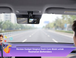 Review Gadget Singkat Dash Cam Mobil untuk Keamanan Berkendara