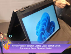 Review Gadget Singkat Laptop Layar Sentuh untuk Presentasi Cepat Fleksibel Harian